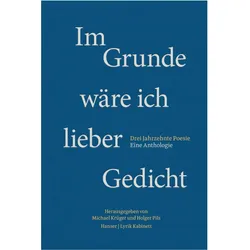 Im Grunde wäre ich lieber Gedicht, Belletristik von Michael Krüger, Holger Pils