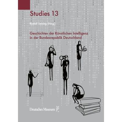 Geschichten der Künstlichen Intelligenz in der Bundesrepublik Deutschland, Taschenbuch von , Deutsches Museum, 978-3-948808-21-1