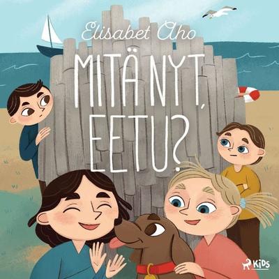 Mitä nyt, Eetu? - Elisabet Aho, Audio, 9788727113845