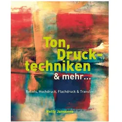 Ton, Drucktechniken & mehr..., Ratgeber von Christiane Sixtus, Netty Janssens