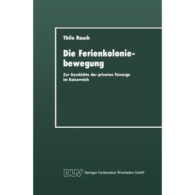 Die Ferienkoloniebewegung, Taschenbuch von Thilo Rauch, Deutscher Universitätsverlag, 978-3-8244-4118-1