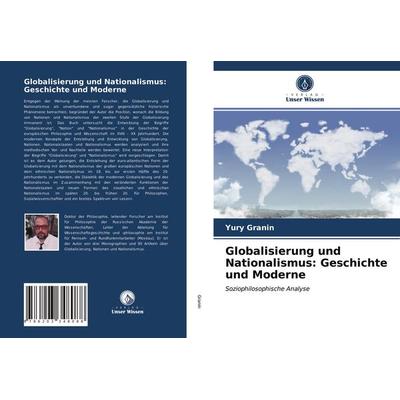 Globalisierung und Nationalismus: Geschichte und Moderne, Taschenbuch von Yury Granin, Verlag Unser Wissen, 978-620-3-34808-8