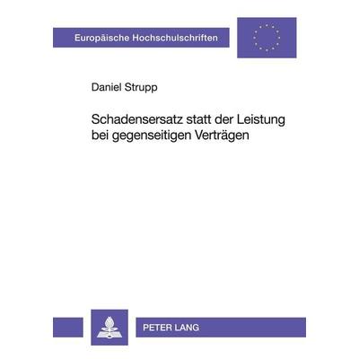 Schadensersatz statt der Leistung bei gegenseitigen Verträgen, Taschenbuch von Daniel Strupp, Peter Lang GmbH, Internationaler Verlag der