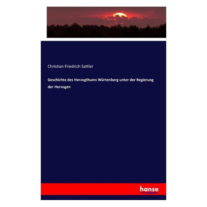 Hansebooks Geschichte des Herzogthums Würtenberg unter der Regierung der Herzogen (Deutsch, Softcover, Christian Friedrich Sattler) (55845280)