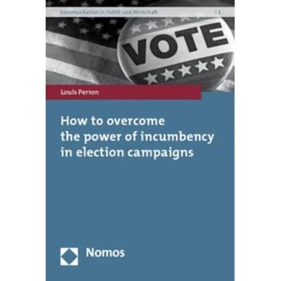 How to overcome the power of incumbency in election campaigns, Taschenbuch von Louis Perron, Nomos, 978-3-8329-5853-4