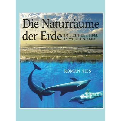 Die Naturräume der Erde im Licht der Bibel, Taschenbuch von Roman Nies, Buchschmiede, 978-3-99152-390-1
