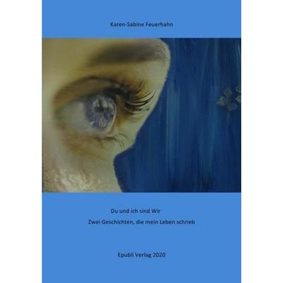 Du und ich sind Wir, Taschenbuch von Karen-Sabine Feuerhahn, Epubli, 978-3-7502-6494-6