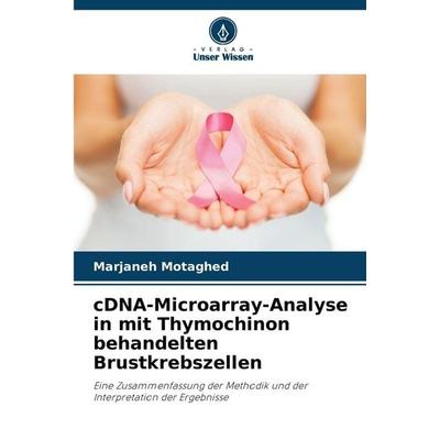 cDNA-Microarray-Analyse in mit Thymochinon behandelten Brustkrebszellen, Taschenbuch von Marjaneh Motaghed, Verlag Unser Wissen, 978-620-9-98818-9