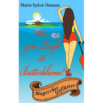 Wer zum Teufel ist Butterblume?, Taschenbuch von Marita Sydow Hamann, BoD – Books on Demand, 978-3-7392-4248-4