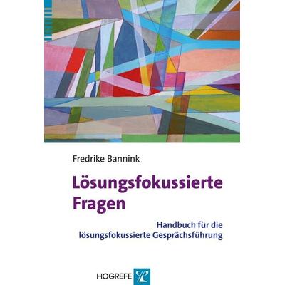 Lösungsfokussierte Fragen, Taschenbuch von Fredrike Bannink, Hogrefe Verlag, 978-3-8017-2635-5