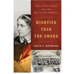 Mightier Than the Sword: Uncle Tom's Cabin and the Battle for America, Sachbücher von David S. Reynolds
