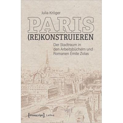 Paris (re)konstruieren, Taschenbuch von Julia Kröger, Transcript, 978-3-8376-5644-2