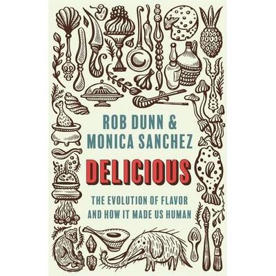 Delicious, Gebundene Ausgabe von Monica Sanchez,Rob Dunn, Princeton University Press, 978-0-691-19947-4