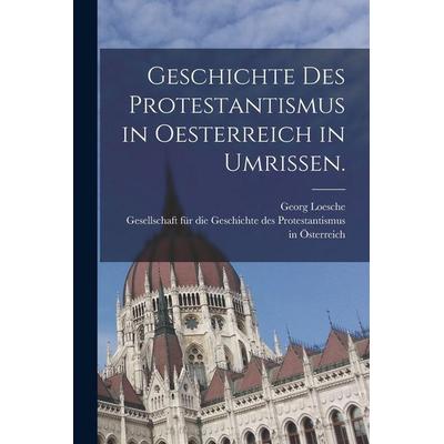 Geschichte des Protestantismus in Oesterreich in Umrissen., Taschenbuch von Georg Loesche, Legare Street Press, 978-1-01-722877-9