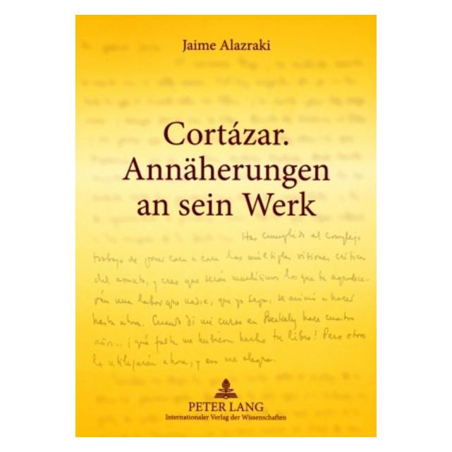 Peter Lang Cortázar. Annäherungen an sein Werk (Deutsch, Softcover, Jaime Alazraki) (56031709)
