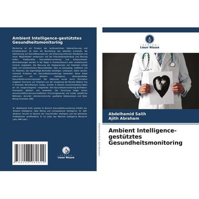 Ambient Intelligence-gestütztes Gesundheitsmonitoring, Taschenbuch von Abdelhamid Salih,Ajith Abraham, Verlag Unser Wissen, 978-620-8-96062-9