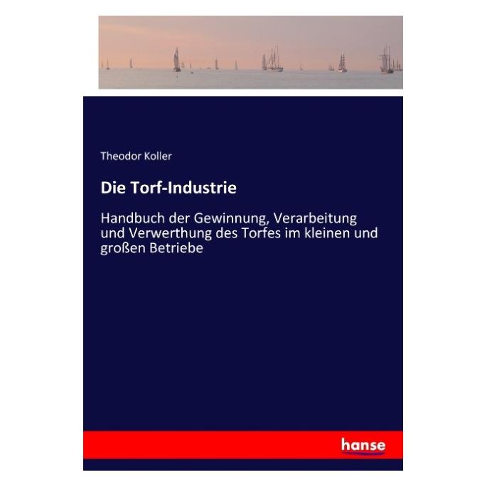 Hansebooks Die Torf-Industrie (Deutsch, Theodor Koller, 2017) (8551642)