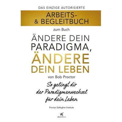 Arbeits- & Begleitbuch zum Buch Ändere dein Paradigma, Ändere dein Leben, Taschenbuch von Bob Proctor, Life Success Media GmbH, 978-3-903410-10-7