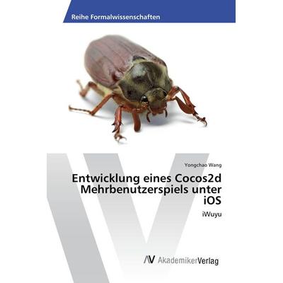 Entwicklung eines Cocos2d Mehrbenutzerspiels unter iOS, Taschenbuch von Yongchao Wang, AV Akademikerverlag, 978-3-639-67658-7