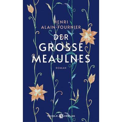 Der große Meaulnes, Gebundene Ausgabe von Henri Alain-Fournier, Thiele Verlag, 978-3-85179-497-7