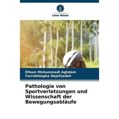 Pathologie von Sportverletzungen und Wissenschaft der Bewegungsabläufe, Taschenbuch von Elham Mohammadi Aghdam,Farrokhlegha Najafzadeh, Verlag Unser