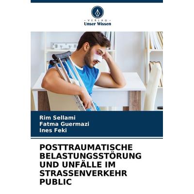 Posttraumatische Belastungsstörung und Unfälle im Strassenverkehr Public, Taschenbuch von Rim Sellami,Fatma Guermazi,Ines Feki, Verlag Unser Wissen,