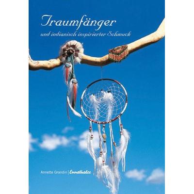 Traumfänger und indianisch inspirierter Schmuck, Gebundene Ausgabe von Annette Grandin, Ennsthaler, 978-3-85068-639-6