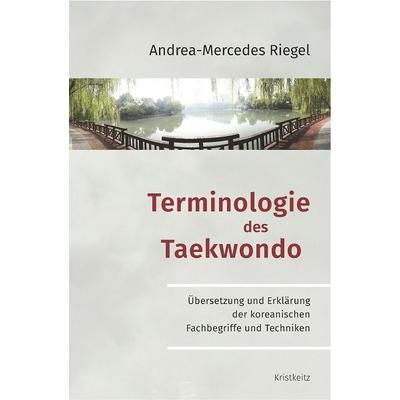 Terminologie des Taekwondo, Gebundene Ausgabe von Andrea-Mercedes Riegel, Kristkeitz, Werner, 978-3-948378-09-7