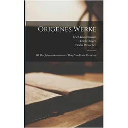 Origenes Werke: Bd. Der Johanneskommentar / Hrsg. Von Erwin Preuschen, Sachbücher von Erwin Preuschen, Paul Koetschau, Erich Klostermann