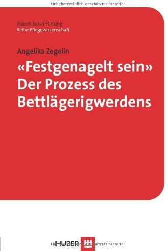 Angelika Zegelin - «Festgenagelt sein». Der Prozess des Bettlägerigwerdens - Preis vom 11.10.2026 03:10:56 h