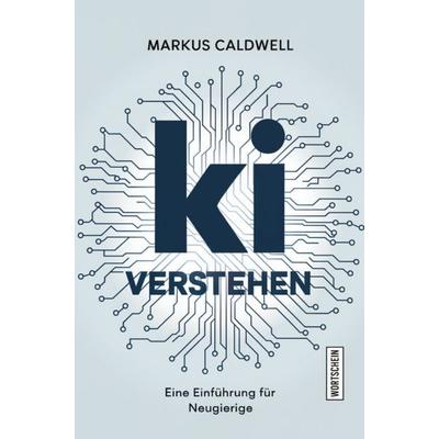 KI verstehen, Taschenbuch von Markus Caldwell, Wortschein Verlag, 978-3-912028-05-8