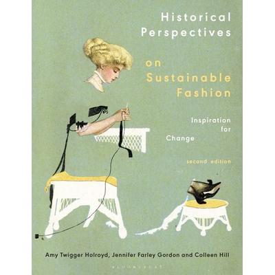 Historical Perspectives on Sustainable Fashion, Taschenbuch von Amy Twigger Holroyd,Jennifer Farley Gordon,Colleen Hill, Bloomsbury USA,
