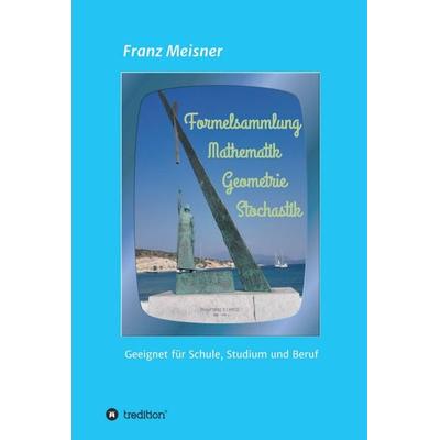 Formelsammlung, Gebundene Ausgabe von Franz Meisner, Tredition, 978-3-7439-4742-9