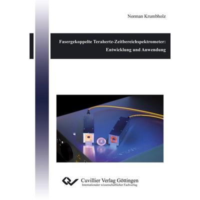 Fasergekoppelte Terahertz-Zeitbereichspektrometer: Entwicklung und Anwendung, Taschenbuch von Norman Krumbholz, Cuvillier, E, 978-3-86955-400-6