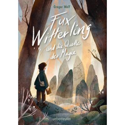 Fux Witterling und die Quelle der Magie, Gebundene Ausgabe von Gregor Wolf, Ueberreuter Verlag, Kinder- und Jugendbuch, 978-3-7641-5305-2