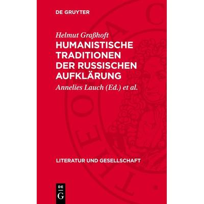 Humanistische Traditionen der russischen Aufklärung, Gebundene Ausgabe von Helmut Grasshoft, De Gruyter, 978-3-11-272104-9