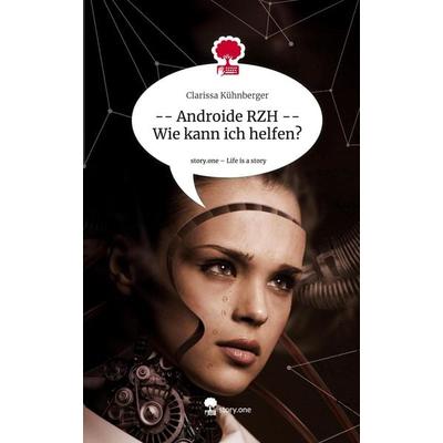 -- Androide RZH -- Wie kann ich helfen?. Life is a Story - story.one, Gebundene Ausgabe von Clarissa Kühnberger, Story.one publishing,