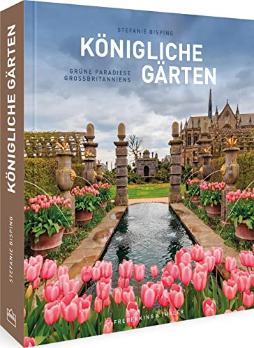 Stefanie Bisping - England Bildband – Königliche Gärten: Grüne Paradiese Großbritanniens. Eine Reise durch Großbritanniens schönste, royale Gärten von den Buckingham Gardens bis Blenheim Palace - Preis vom 09.10.2026 07:28:09 h