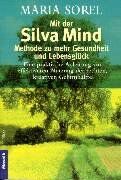 Maria Sorel - Mit der Silva Mind Methode zu mehr Gesundheit und Lebensglück: Eine praktische Anleitung zur effektiveren Nutzung der rechten, kreativen Gehirnhälfte - Preis vom 07.10.2026 11:45:10 h