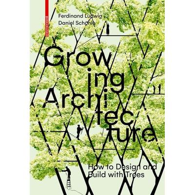 Growing Architecture, Taschenbuch von Ferdinand Ludwig,Daniel Schönle, Birkhäuser, 978-3-0356-0332-3