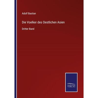 Die Voelker des Oestlichen Asien, Taschenbuch von Adolf Bastian, BoD - Books on Demand, 978-3-7525-2656-1