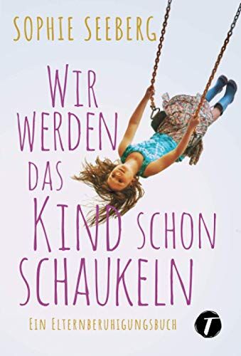 Sophie Seeberg - Wir werden das Kind schon schaukeln - Ein Elternberuhigungsbuch - Preis vom 09.10.2026 07:28:09 h