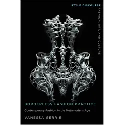 Borderless Fashion Practice: Contemporary Fashion in the Metamodern Age, Sachbücher von Vanessa Gerrie