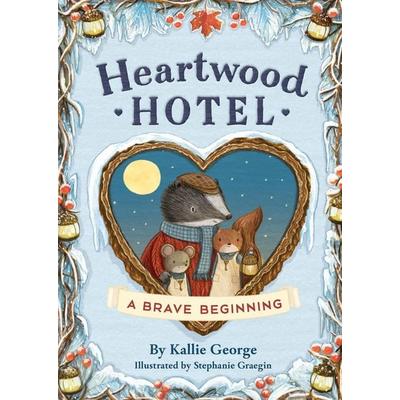 Heartwood Hotel: A Brave Beginning, Taschenbuch von Kallie George,Stephanie Graegin, Little, Brown and Company, 978-0-316-56776-3