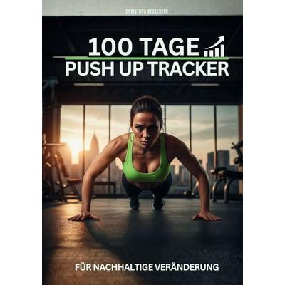 100 TAGE: PUSH UP TRACKER, Taschenbuch von Christoph Kesberger, Epubli, 978-3-565-29169-4