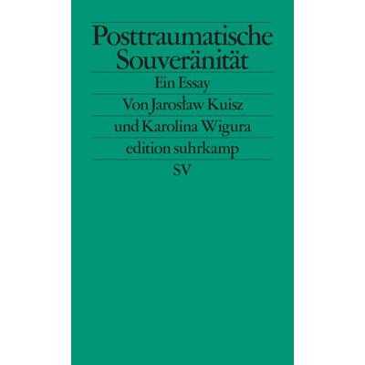 Posttraumatische Souveränität, Taschenbuch von Jarosław Kuisz,Karolina Wigura, Suhrkamp, 978-3-518-12783-4
