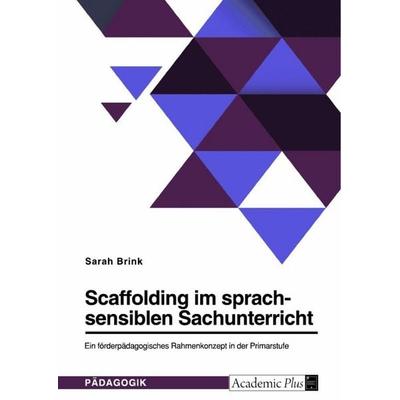 Scaffolding im sprachsensiblen Sachunterricht. Ein förderpädagogisches Rahmenkonzept in der Primarstufe, Taschenbuch von Sarah Brink, GRIN,