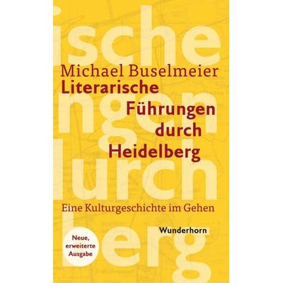 Literarische Führungen durch Heidelberg, Gebundene Ausgabe von Michael Buselmeier, Das Wunderhorn, 978-3-88423-545-4