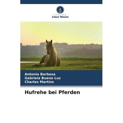 Hufrehe bei Pferden, Taschenbuch von Antonio Barbosa,Gabriela Bueno Luz,Charles Martins, Verlag Unser Wissen, 978-620-6-55309-0