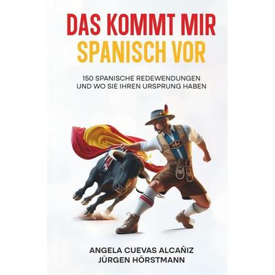 Das kommt mir Spanisch vor, Taschenbuch von Angela Cuevas Alcañiz,Jürgen Hörstmann, Tolino media, 978-3-8194-2808-1